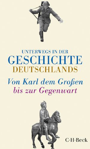 [Unterwegs in der Geschichte Deutschlands 01] • Von Karl dem Großen bis heute